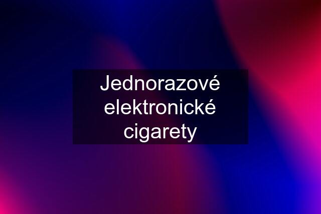 Jednorazové elektronické cigarety