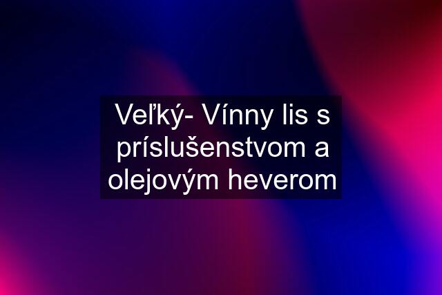 Veľký- Vínny lis s príslušenstvom a olejovým heverom