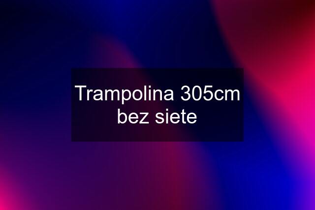 Trampolina 305cm bez siete