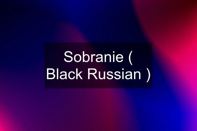 Sobranie ( Black Russian )