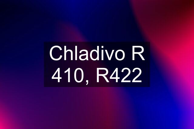 Chladivo R 410, R422