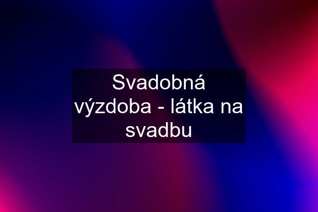 Svadobná výzdoba - látka na svadbu