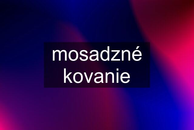 mosadzné kovanie