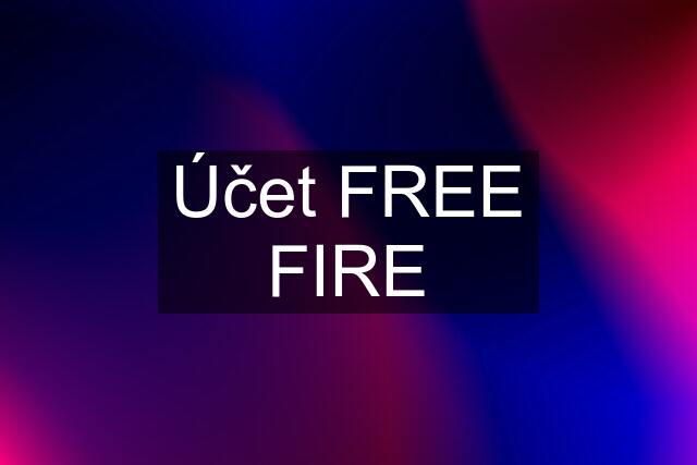 Účet FREE FIRE