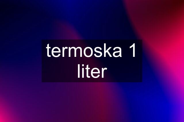 termoska 1 liter