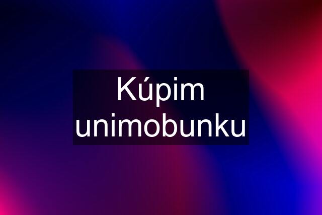 Kúpim unimobunku