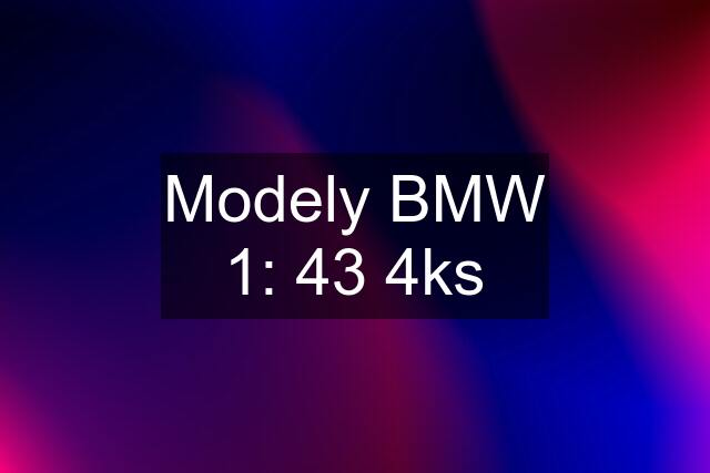 Modely BMW 1: 43 4ks