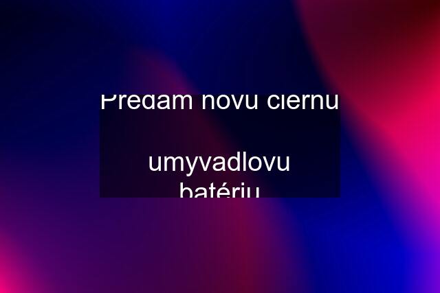 Predám novú čiernu  umyvadlovu batériu