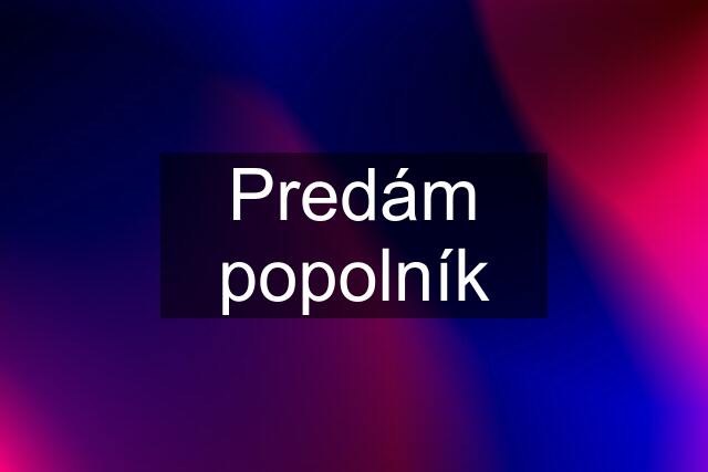 Predám popolník