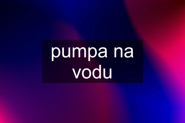 pumpa na vodu