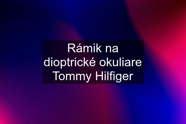 Rámik na dioptrické okuliare Tommy Hilfiger