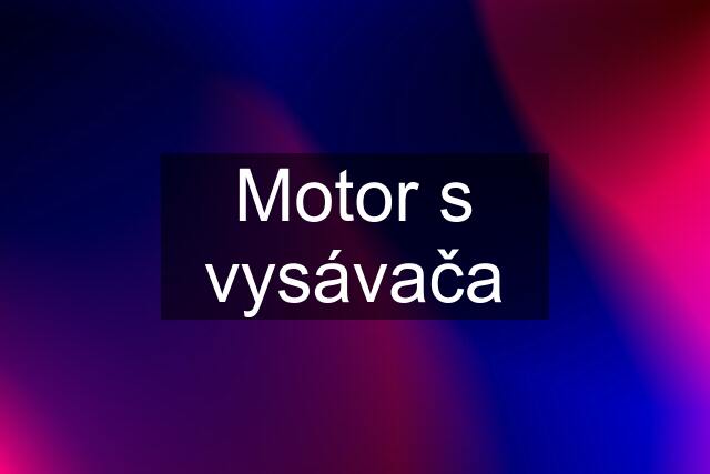 Motor s vysávača