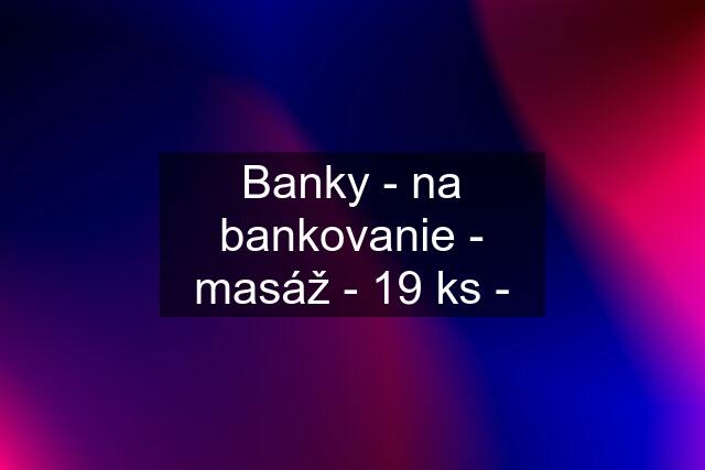 Banky - na bankovanie - masáž - 19 ks -