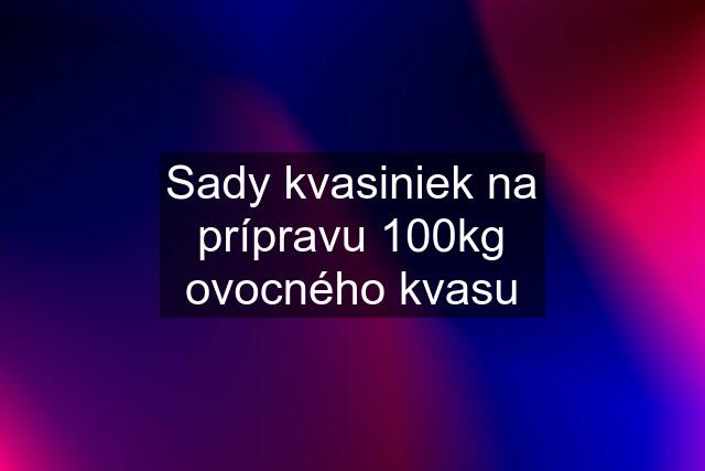 Sady kvasiniek na prípravu 100kg ovocného kvasu