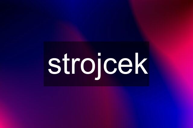 strojcek