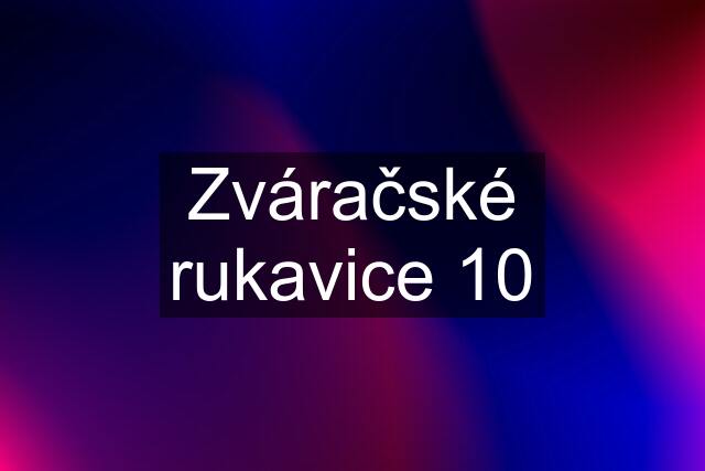 Zváračské rukavice 10