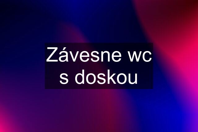 Závesne wc s doskou