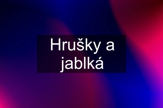 Hrušky a jablká