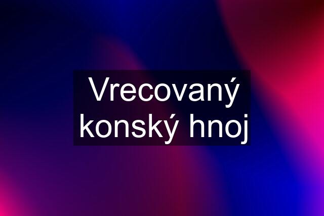 Vrecovaný konský hnoj