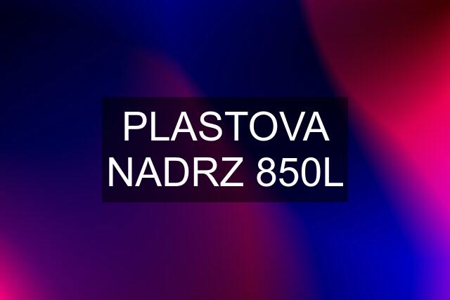 PLASTOVA NADRZ 850L