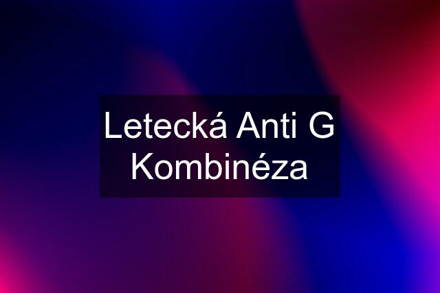 Letecká Anti G Kombinéza