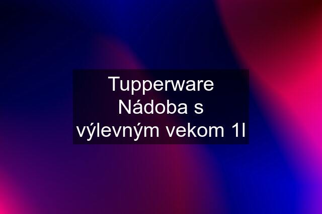 Tupperware Nádoba s výlevným vekom 1l