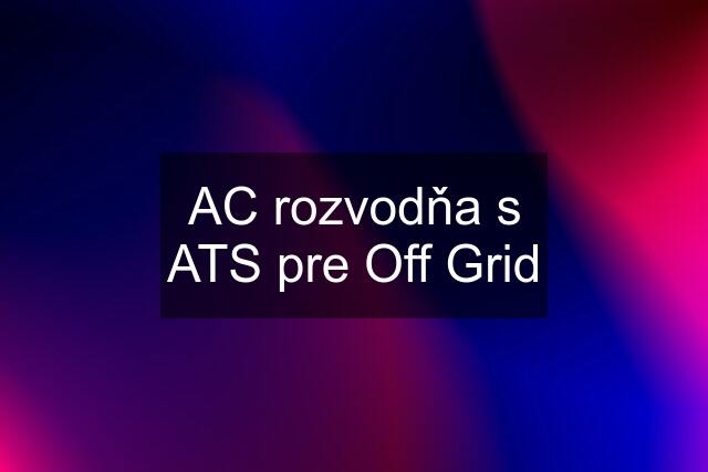 AC rozvodňa s ATS pre Off Grid