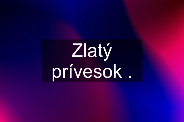 Zlatý prívesok .