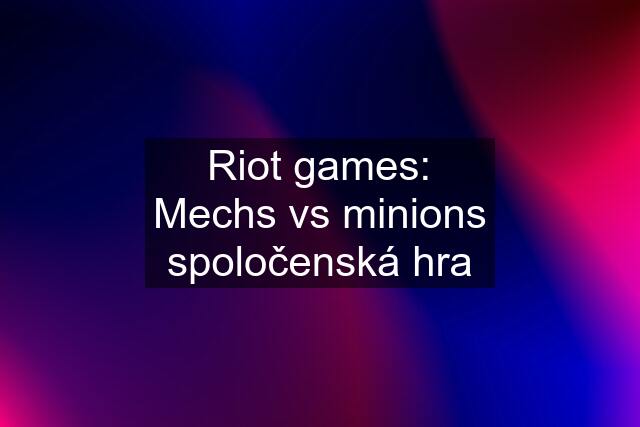 Riot games: Mechs vs minions spoločenská hra