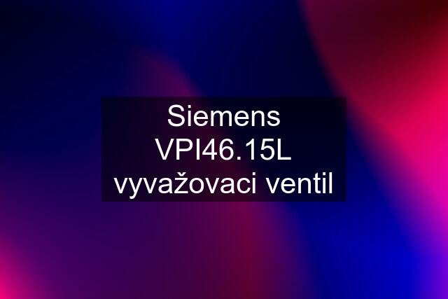 Siemens VPI46.15L vyvažovaci ventil