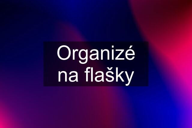 Organizé na flašky