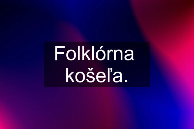 Folklórna  košeľa.