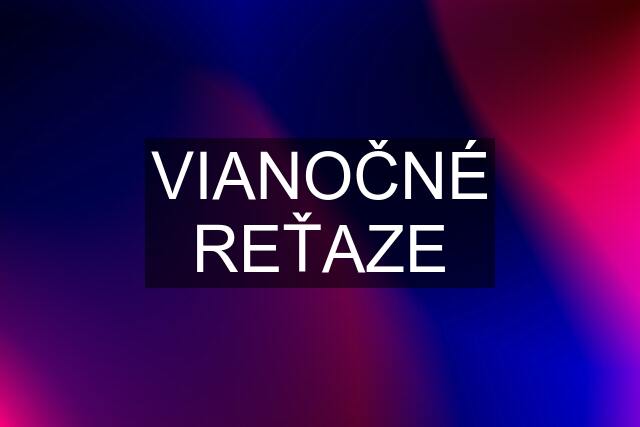 VIANOČNÉ REŤAZE