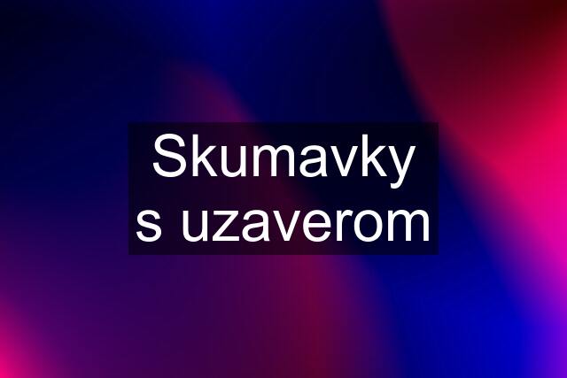 Skumavky s uzaverom