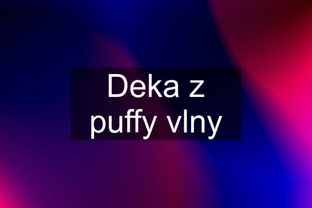 Deka z puffy vlny