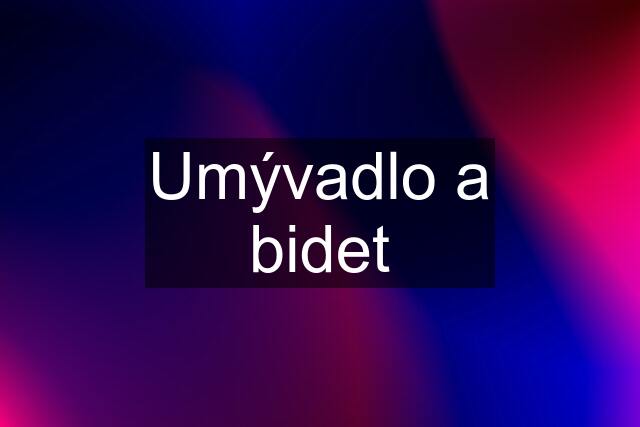 Umývadlo a bidet