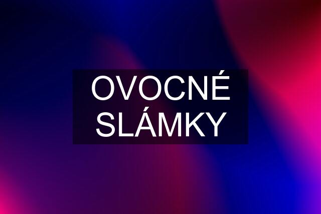 OVOCNÉ SLÁMKY