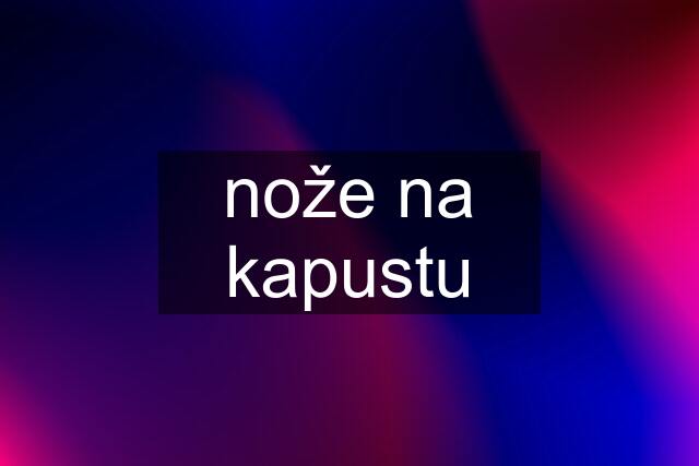 nože na kapustu