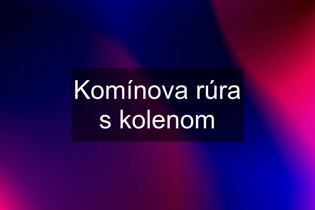 Komínova rúra s kolenom