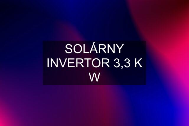 SOLÁRNY INVERTOR 3,3 K W