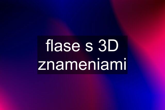 flase s 3D znameniami