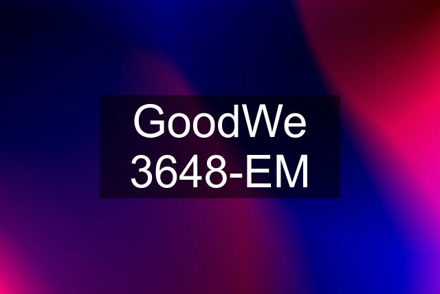 GoodWe 3648-EM