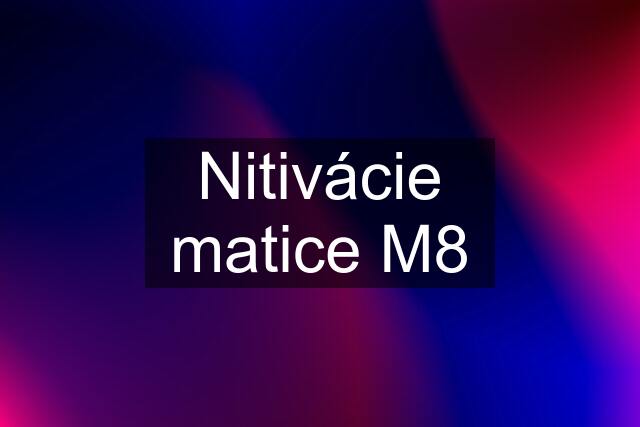 Nitivácie matice M8