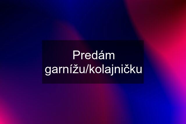 Predám garnížu/kolajničku