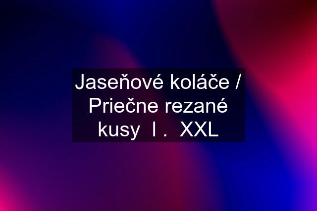 Jaseňové koláče / Priečne rezané kusy  l .  XXL