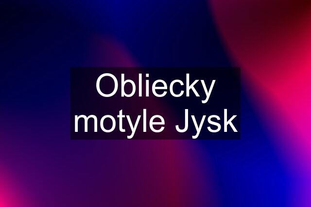 Obliecky motyle Jysk