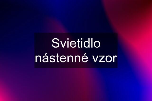 Svietidlo nástenné vzor