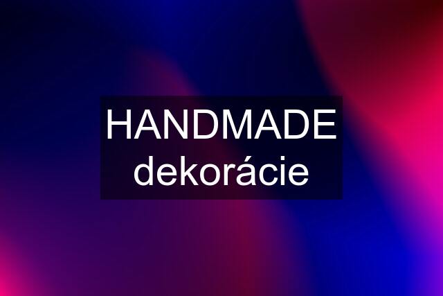 HANDMADE dekorácie