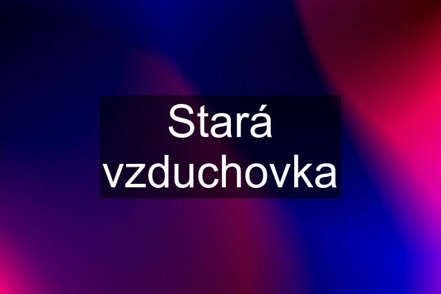 Stará vzduchovka