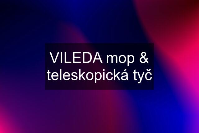 VILEDA mop & teleskopická tyč